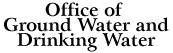Office of Ground Water and Drinking Water